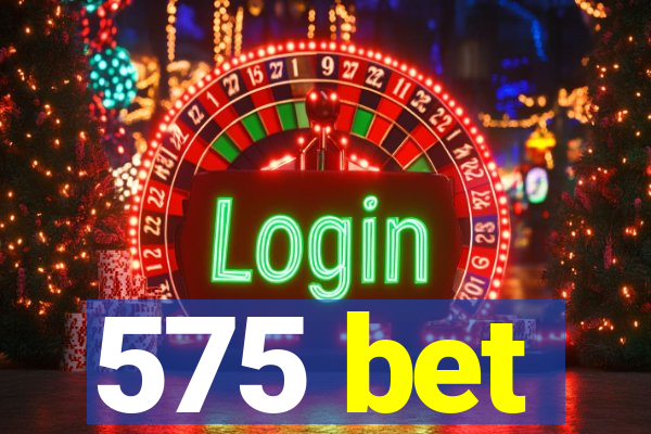 575 bet